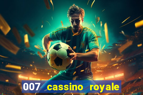 007 cassino royale completo dublado